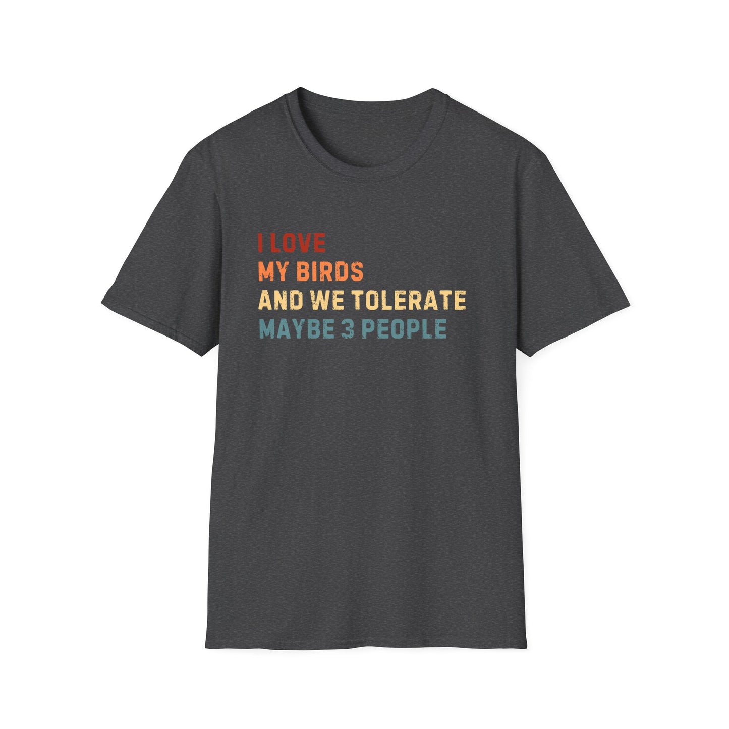 I love my birds and we tolerate maybe 3 people T-shirt Like Bird Vintage Tee