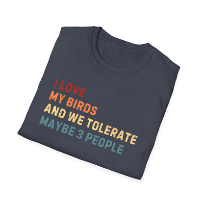 I love my birds and  we tolerate maybe 3 people T-shirt Like Bird Vintage Tee