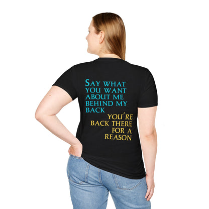 Say What You Want Behind My Back, You're Back There For A Reason Shirt Back