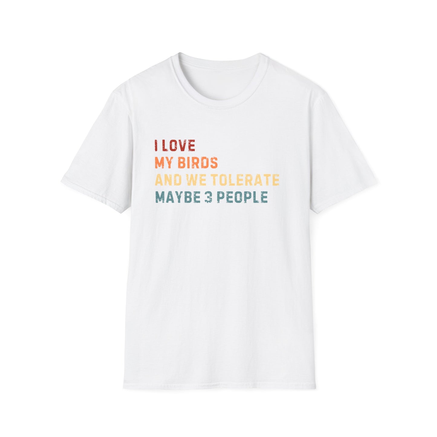 I love my birds and  we tolerate maybe 3 people T-shirt Like Bird Vintage Tee