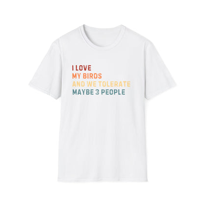 I love my birds and  we tolerate maybe 3 people T-shirt Like Bird Vintage Tee