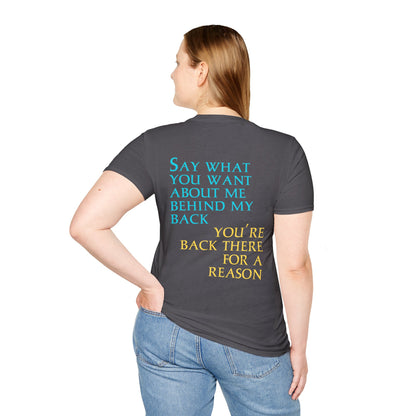 Say What You Want Behind My Back, You're Back There For A Reason Shirt Back