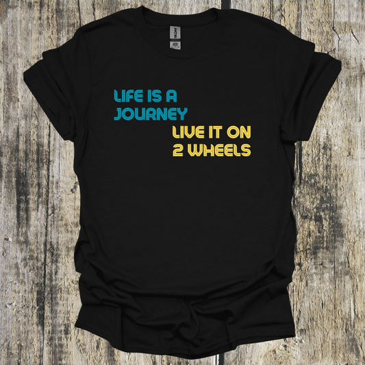 Life is a Journey Live it on 2 Wheels