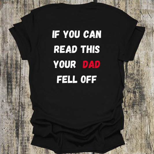 If you can read this your DAD fell off - shirt back