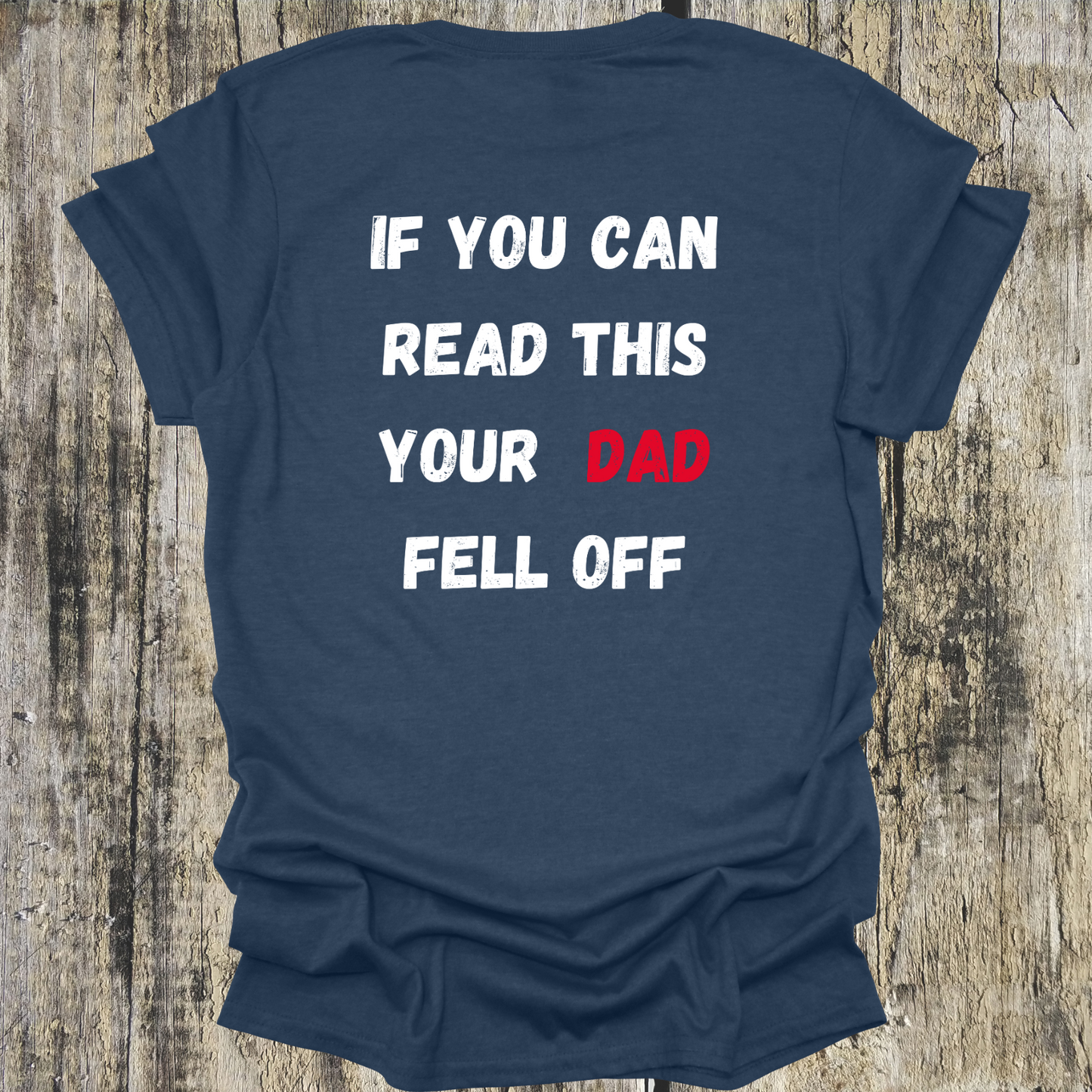 If you can read this your DAD fell off - shirt back