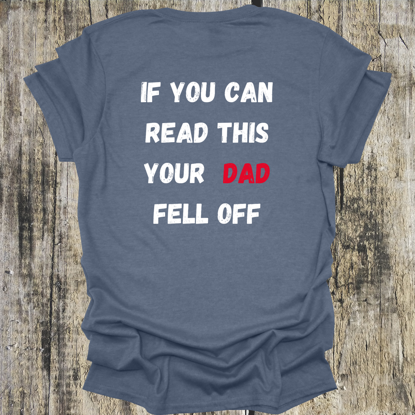 If you can read this your DAD fell off - shirt back