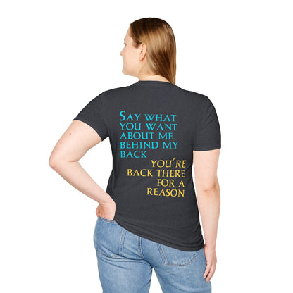 Say What You Want Behind My Back, You're Back There For A Reason Shirt Back