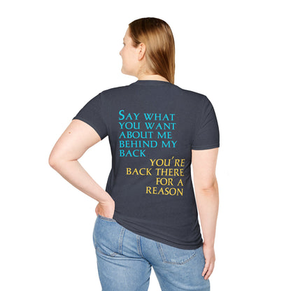 Say What You Want Behind My Back, You're Back There For A Reason Shirt Back