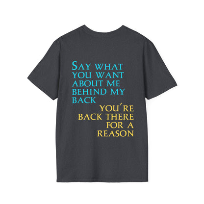 Say What You Want Behind My Back, You're Back There For A Reason Shirt Back