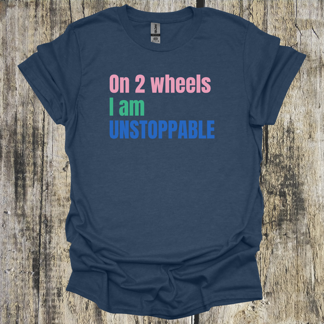 On 2 Wheels I am Unstoppable Bold